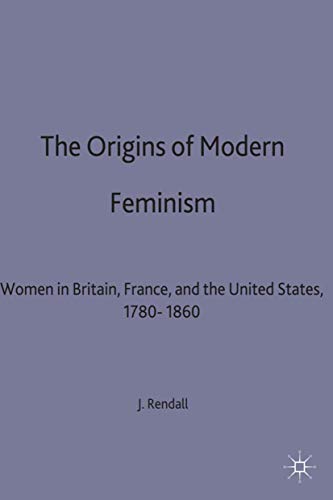 The Origins of Modern Feminism: Women in Britain, France and the United States, 1780-1860 (Themes in Comparative History) von Red Globe Press