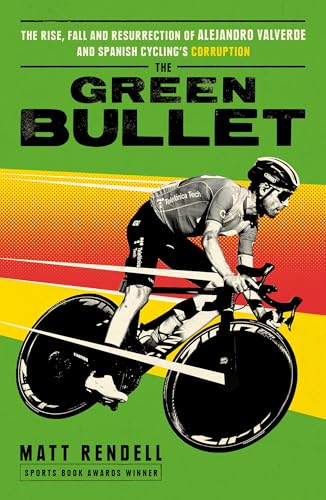 The Green Bullet: The rise, fall and resurrection of Alejandro Valverde and Spanish cycling’s corruption von Seven Dials