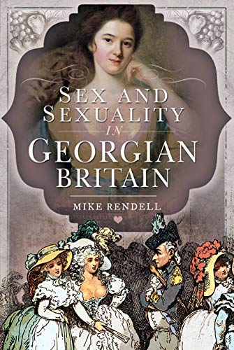 Sex and Sexuality in Georgian Britain von Pen and Sword History