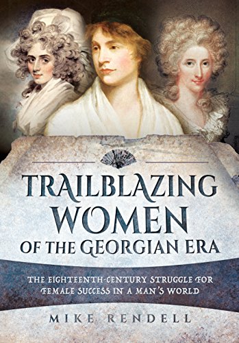 Trailblazing Women of the Georgian Era: The Eighteenth-Century Struggle for Female Success in a Man's World von Pen and Sword History