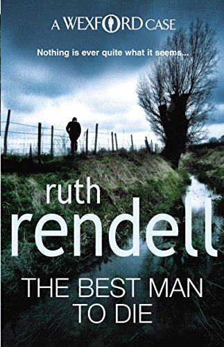 The Best Man To Die: an unmissable and unputdownable Wexford mystery from the award-winning Queen of Crime, Ruth Rendell (Wexford, 4)