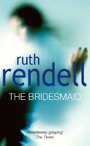 The Bridesmaid: a passionate love story with a chilling, dark twist from the award-winning queen of crime, Ruth Rendell The Bridesmaid: a passionate love story with a chilling, dark twist from the award-winning queen of crime, Ruth Rendell