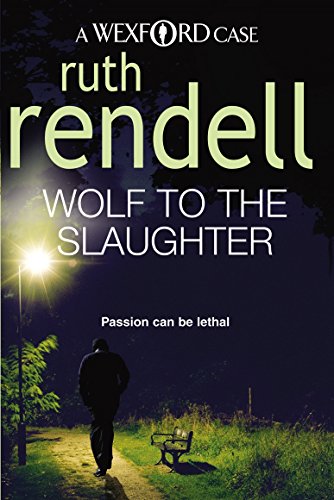 Wolf To The Slaughter: a hugely absorbing and compelling Wexford mystery from the award-winning Queen of Crime, Ruth Rendell (Wexford, 3)
