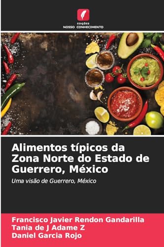 Alimentos típicos da Zona Norte do Estado de Guerrero, México: Uma visão de Guerrero, México von Edições Nosso Conhecimento