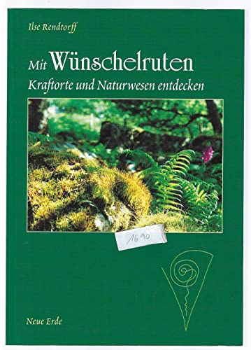 Mit Wünschelruten Kraftorte und Naturwesen entdecken von Neue Erde