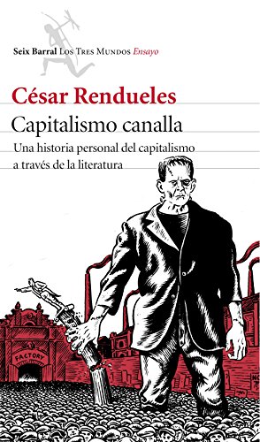 Capitalismo canalla : una historia personal del capitalismo a través de la literatura (Los Tres Mundos)