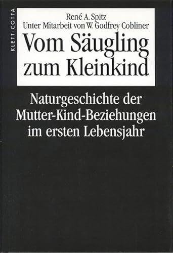 Vom Säugling zum Kleinkind. Naturgeschichte der Mutter-Kind-Beziehungen im ersten Lebensjahr.