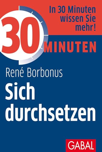 30 Minuten Sich durchsetzen: In 30 Minuten wissen Sie mehr!. Empfohlen von Sat.1. Empfohlen von Sat.1 von GABAL Verlag GmbH