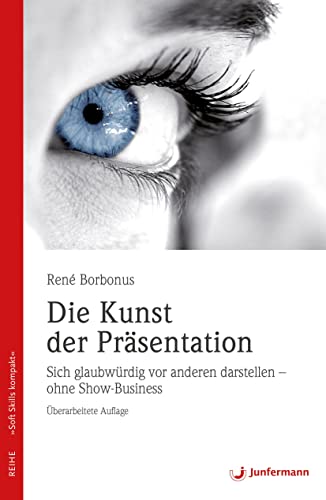 Die Kunst der Präsentation: Sich glaubwürdig vor anderen darstellen - ohne Show-Business (Soft Skills kompakt) von Junfermann Verlag