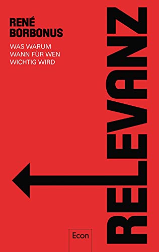 Relevanz: Was, warum, wann, für wen wichtig wird von Econ Verlag