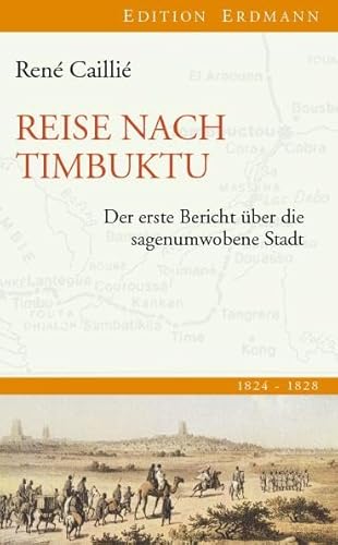 Reise nach Timbuktu: Der erste Bericht über die sagenumwobene Stadt: 1824-1828. Der erste Bericht über die sagenumwobene Stadt von Edition Erdmann