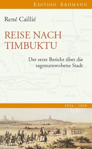 Reise nach Timbuktu: Der erste Bericht über die sagenumwobene Stadt: 1824-1828. Der erste Bericht über die sagenumwobene Stadt