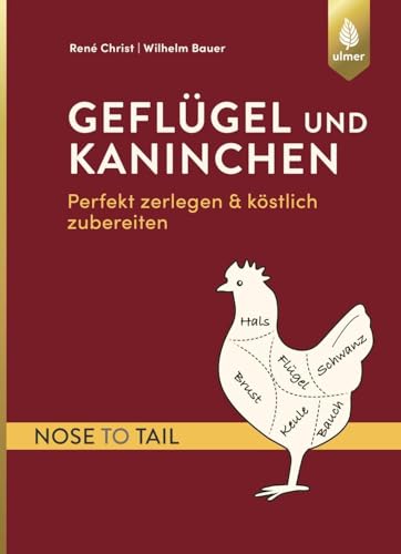 Geflügel und Kaninchen – nose to tail: Perfekt zerlegen und köstlich zubereiten von Ulmer Eugen Verlag