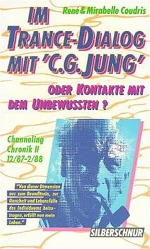 Im Trance-Dialog mit C. G. Jung oder Kontakte mit dem Unbewußten, Bd.2, Channeling Chronik, 12/87-2/88 ("Im Trance-Dialog mit ""C. G. Jung"". Oder ... dem Unterbewusstsein. Channeling Chronik") von Silberschnur,