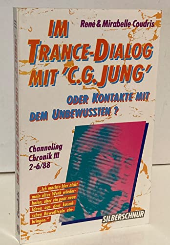 Im Trance-Dialog mit C. G. Jung oder Kontakte mit dem Unbewußten, Bd.3, Channeling-Chronik, 2/88-6/88 ("Im Trance-Dialog mit ""C. G. Jung"". Oder ... dem Unterbewusstsein. Channeling Chronik") von Silberschnur
