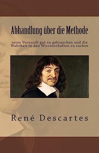 Abhandlung über die Methode seine Vernunft gut zu gebrauchen und die Wahrheit in den Wissenschaften zu suchen von CREATESPACE