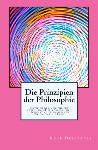 Die Prinzipien der Philosophie Die Prinzipien der Philosophie von CreateSpace Independent Publishing Platform