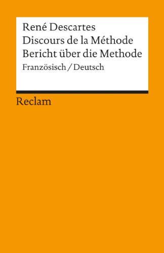 Discours de la Méthode / Bericht über die Methode. Französisch/Deutsch: Descartes, René – Originalversion mit deutscher Übersetzung – 18100 (Reclams Universal-Bibliothek) von Reclam Philipp Jun.