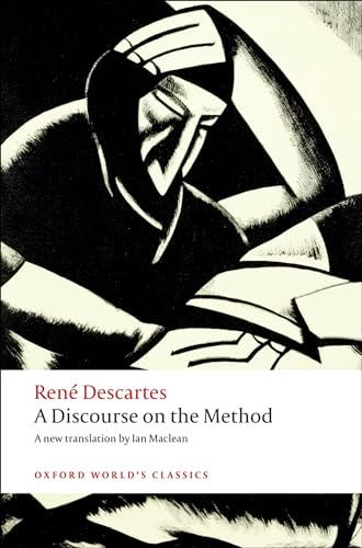 A Discourse on the Method (Oxford World's Classics): of Correctly Conducting One's Reason and Seeking Truth in the Sciences