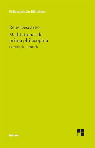 Meditationes de prima philosophia: Zweisprachige Ausgabe (Philosophische Bibliothek)