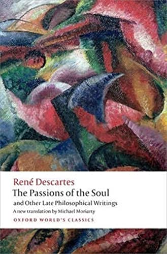 The Passions of the Soul and Other Late Philosophical Writings (Oxford World's Classics) von Oxford University Press