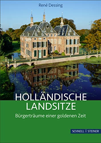Holländische Landsitze: Bürgerträume einer goldenen Zeit