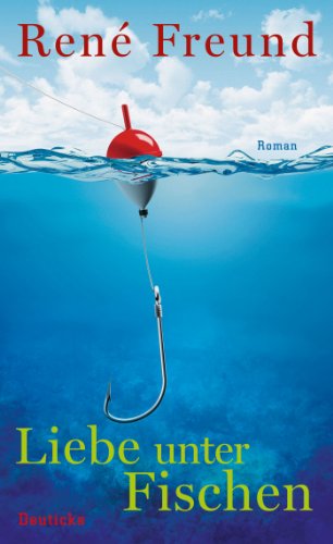 Liebe unter Fischen: Roman Liebe unter Fischen: Roman von Deuticke Verlag