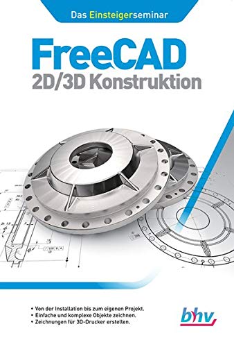 FreeCAD 2D/3D Konstruktion: Das Einsteigerseminar von bhv Verlag GmbH