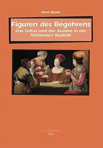 Figuren des Begehrens: Das Selbst und der Andere in der fiktionalen Realität (Beiträge zur mimetischen Theorie / Religion - Gewalt - Kommunikation - Weltordnung) von Lit Verlag