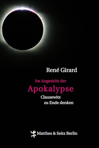 Im Angesicht der Apokalypse: Clausewitz zu Ende denken von Matthes & Seitz Verlag