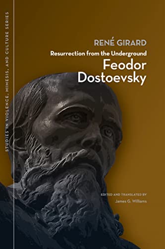 Resurrection from the Underground: Feodor Dostoevsky (Studies in Violence, Mimesis, and Culture Series) von Michigan State University Press