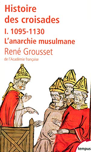 Histoire des croisades 1/1095-1130 L'anarchie musulmane: Tome 1, 1095-1130 L'anarchie musulmane von TEMPUS PERRIN
