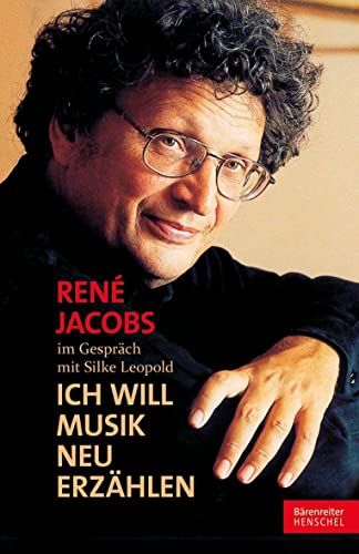 "Ich will Musik neu erzählen": René Jacobs im Gespräch mit Silke Leopold von Henschel Verlag