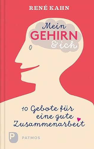 Mein Gehirn und ich: 10 Gebote für eine gute Zusammenarbeit Mein Gehirn und ich: 10 Gebote für eine gute Zusammenarbeit
