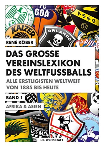 Das große Vereinslexikon des Weltfußballs: Alle Erstligisten weltweit von 1885 bis heute