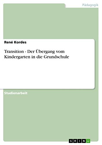 Transition - Der Übergang vom Kindergarten in die Grundschule