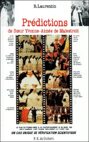 PREDICTIONS DE SOEUR YVONNE-AIMEE DE MALESTROIT. Une vérification exceptionnelle dans l'histoire de ce charisme von François-Xavier de Guibert