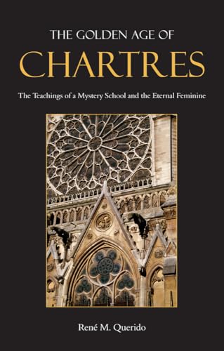 The Golden Age of Chartres: The Teachings of a Mystery School and the Eternal Feminine