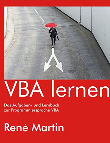 VBA lernen: Das Aufgaben- und Lernbuch zur Programmiersprache VBA VBA lernen: Das Aufgaben- und Lernbuch zur Programmiersprache VBA