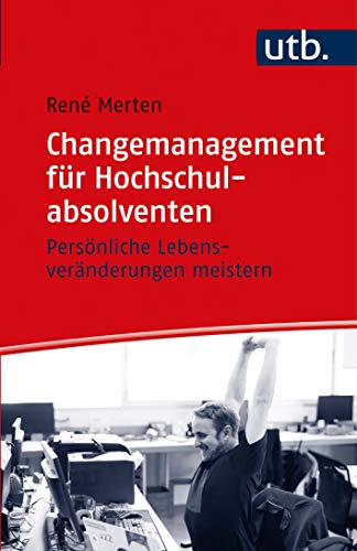 Changemanagement für Hochschulabsolventen: Persönliche Lebensveränderungen meistern