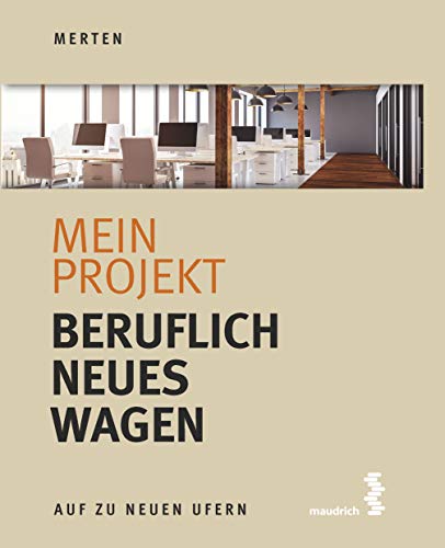 Mein Projekt: Beruflich Neues wagen (Auf zu neuen Ufern) von Maudrich Verlag