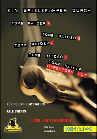 Ein Spieleführer durch Tomb Raider 4,3,2,1/Directors Cut/Golden Mask: Löse- und Lesebuch für PC und Playstation (X-Games)