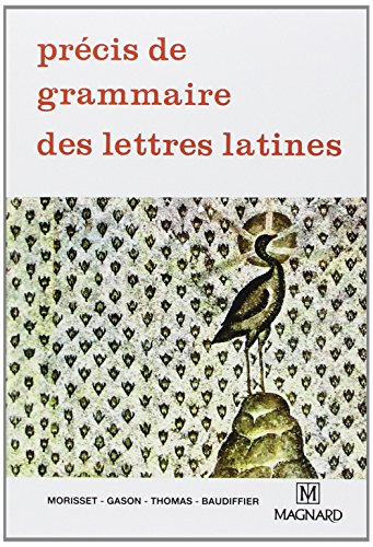 Précis de grammaire des lettres latines: Lycées, Classes préparatoires et Enseignement supérieur von MAGNARD