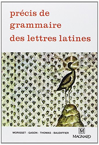 Précis de grammaire des lettres latines: Lycées, Classes préparatoires et Enseignement supérieur