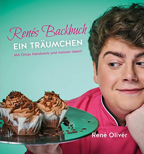 Renés Backbuch EIN TRÄUMCHEN: Mit Oma's Handwerk und meinen Ideen von cake & bake
