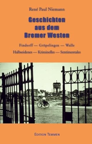 Geschichten aus dem Bremer Westen: Findorff _ Gröpelingen _ Walle _ Halbseidenes _ Kriminelles _ Sentimentales von Edition Temmen