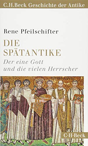 Die Spätantike: Der eine Gott und die vielen Herrscher (C.H. Beck Geschichte der Antike) (Beck Paperback) von Beck C. H.