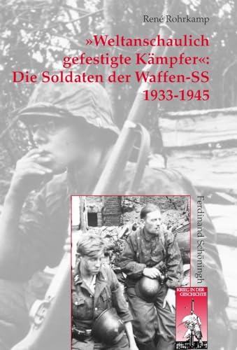 >Weltanschaulich gefestigte Kämpfer<: Die Soldaten der Waffen-SS. Organisation - Personal - Sozialstruktur (Krieg in der Geschichte)