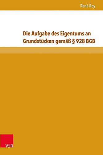 Die Aufgabe des Eigentums an Grundstücken gemäß § 928 BGB (Beiträge zu Grundfragen des Rechts Bd.19): Dissertationsschrift