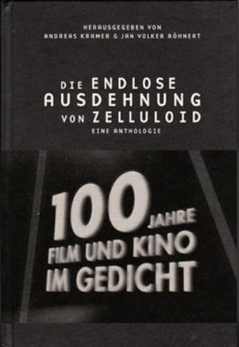Die endlose Ausdehnung von Zelluloid: 100 Jahre Film und Kino im Gedicht